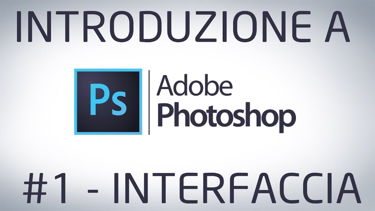 #1 Introduzione a PHOTOSHOP - INTERFACCIA