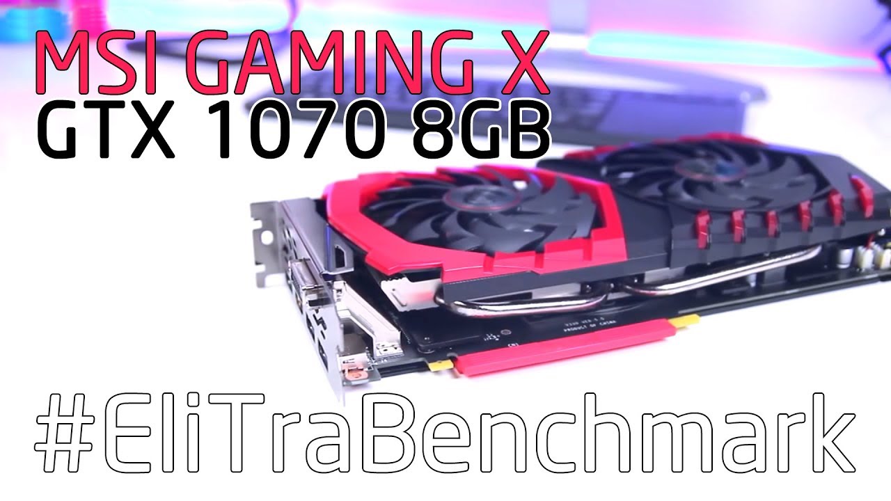 Benchmark MSI GAMING X GTX 1070 8GB