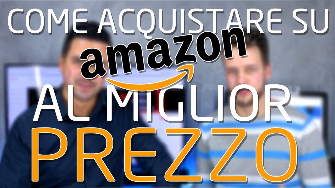 Come ACQUISTARE su AMAZON al MIGLIOR PREZZO - Video collaborazione