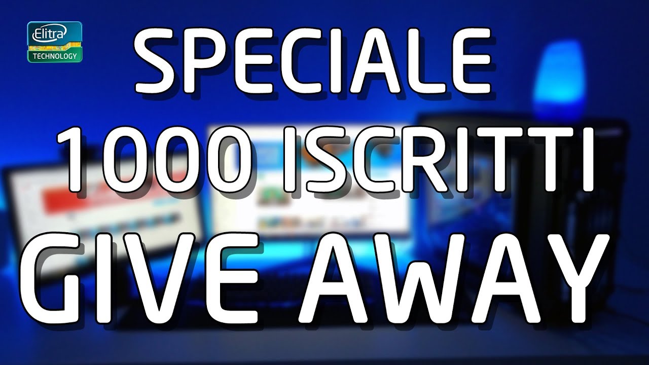 Special 1000 iscritti - GIVE AWAY!